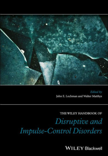 The Wiley Handbook of Disruptive and Impulse-Control Disorders / Edition 1