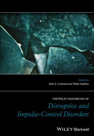 Title: The Wiley Handbook of Disruptive and Impulse-Control Disorders, Author: John E. Lochman