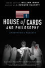 House of Cards and Philosophy: Underwood's Republic
