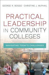 Title: Practical Leadership in Community Colleges: Navigating Today's Challenges, Author: George R. Boggs