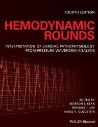 Title: Hemodynamic Rounds: Interpretation of Cardiac Pathophysiology from Pressure Waveform Analysis / Edition 4, Author: Morton J. Kern