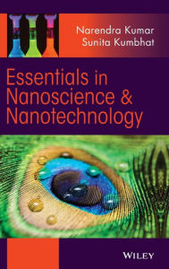Title: Essentials in Nanoscience and Nanotechnology / Edition 1, Author: Narendra Kumar