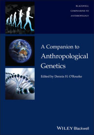 Title: A Companion to Anthropological Genetics, Author: Dennis H. O'Rourke