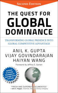 Title: The Quest for Global Dominance: Transforming Global Presence into Global Competitive Advantage, Author: Anil K. Gupta