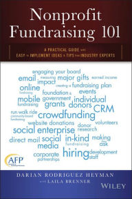 Title: Nonprofit Fundraising 101: A Practical Guide to Easy to Implement Ideas and Tips from Industry Experts, Author: Darian Rodriguez Heyman