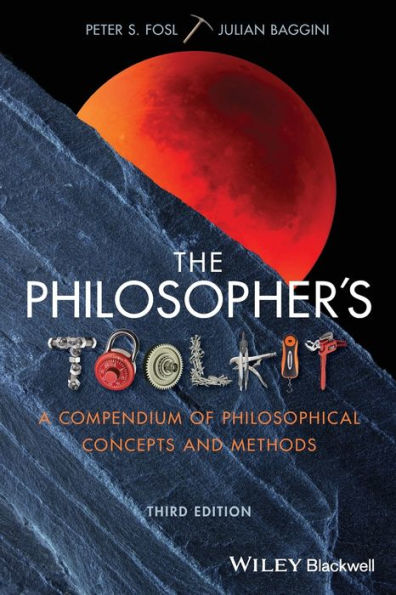 The Philosopher's Toolkit: A Compendium of Philosophical Concepts and Methods