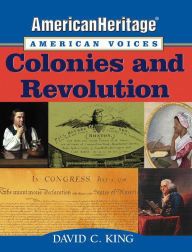 Title: AmericanHeritage, American Voices: Colonies and Revolution, Author: David C. King