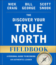 Title: The Discover Your True North Fieldbook: A Personal Guide to Finding Your Authentic Leadership / Edition 2, Author: Nick Craig