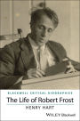 The Life of Robert Frost: A Critical Biography