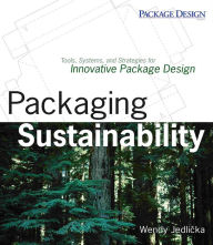 Title: Packaging Sustainability: Tools, Systems and Strategies for Innovative Package Design, Author: Wendy Jedlicka