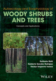 Title: Autoecology and Ecophysiology of Woody Shrubs and Trees: Concepts and Applications / Edition 1, Author: Ratikanta Maiti