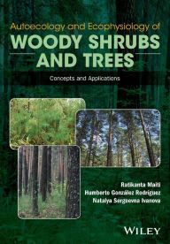 Title: Autoecology and Ecophysiology of Woody Shrubs and Trees: Concepts and Applications, Author: Ratikanta Maiti