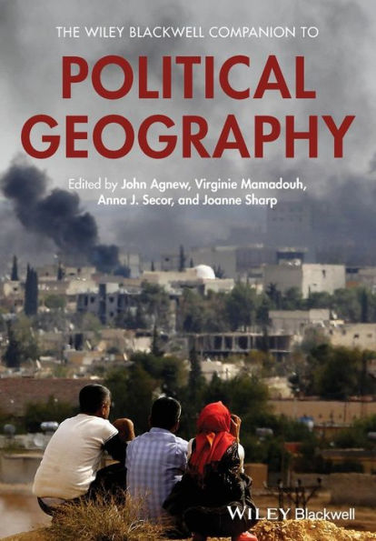 The Wiley Blackwell Companion to Political Geography / Edition 1