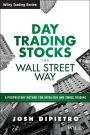 Day Trading Stocks the Wall Street Way: A Proprietary Method For Intra-Day and Swing Trading / Edition 1