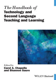 Title: The Handbook of Technology and Second Language Teaching and Learning / Edition 1, Author: Carol A. Chapelle