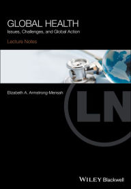 Title: Global Health: Issues, Challenges, and Global Action / Edition 1, Author: Elizabeth A. Armstrong-Mensah