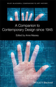 Title: A Companion to Contemporary Design since 1945 / Edition 1, Author: Anne Massey