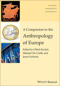 Title: A Companion to the Anthropology of Europe / Edition 1, Author: Ullrich Kockel