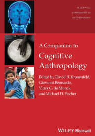 Title: A Companion to Cognitive Anthropology / Edition 1, Author: David B. Kronenfeld