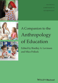 Title: A Companion to the Anthropology of Education / Edition 1, Author: Bradley A. Levinson