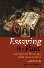 Essaying the Past: How to Read, Write, and Think about History / Edition 3
