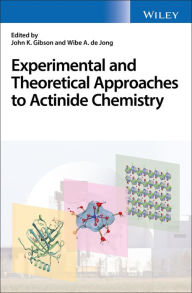 Title: Experimental and Theoretical Approaches to Actinide Chemistry, Author: John K. Gibson