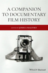 Title: A Companion to Documentary Film History, Author: Joshua Malitsky
