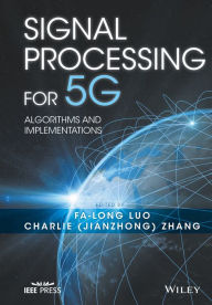 Title: Signal Processing for 5G: Algorithms and Implementations / Edition 1, Author: Fa-Long Luo