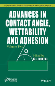 Title: Advances in Contact Angle, Wettability and Adhesion, Volume 2, Author: K. L. Mittal