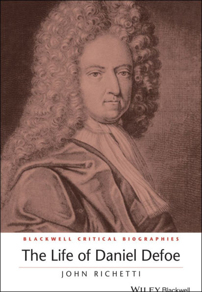 The Life of Daniel Defoe: A Critical Biography