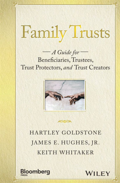 Family Trusts: A Guide for Beneficiaries, Trustees, Trust Protectors, and Creators