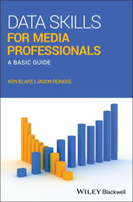 Title: Data Skills for Media Professionals: A Basic Guide / Edition 1, Author: Ken Blake