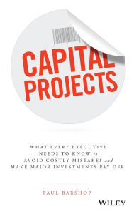 Ebook downloads for ipad 2 Capital Projects: What Every Executive Needs to Know to Avoid Costly Mistakes, and Make Major Investments Pay Off