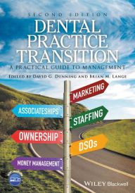 Title: Dental Practice Transition: A Practical Guide to Management, Author: David G. Dunning