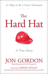 Title: The Hard Hat: 21 Ways to Be a Great Teammate, Author: Jon Gordon