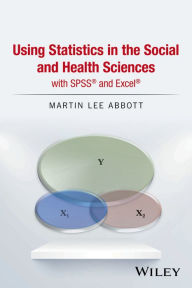 Title: Using Statistics in the Social and Health Sciences with SPSS and Excel / Edition 1, Author: Martin Lee Abbott