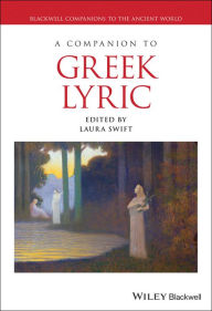 Title: A Companion to Greek Lyric, Author: Laura Swift