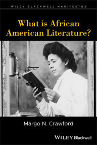 Title: What is African American Literature?, Author: Margo N. Crawford