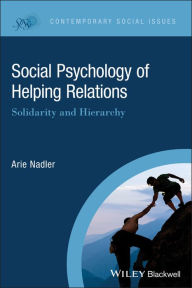 Title: Social Psychology of Helping Relations: Solidarity and Hierarchy / Edition 1, Author: Arie Nadler