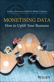 Title: Monetizing Data: How to Uplift Your Business, Author: Andrea Ahlemeyer-Stubbe