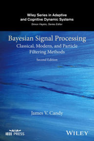 Title: Bayesian Signal Processing: Classical, Modern, and Particle Filtering Methods, Author: James V. Candy