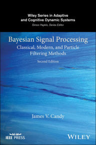 Title: Bayesian Signal Processing: Classical, Modern, and Particle Filtering Methods, Author: James V. Candy