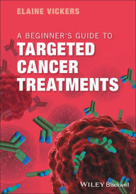 Title: A Beginner's Guide to Targeted Cancer Treatments, Author: Elaine Vickers