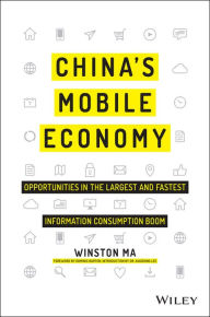 Title: China's Mobile Economy: Opportunities in the Largest and Fastest Information Consumption Boom, Author: Winston Ma