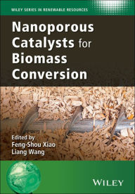 Title: Nanoporous Catalysts for Biomass Conversion, Author: Feng-Shou Xiao