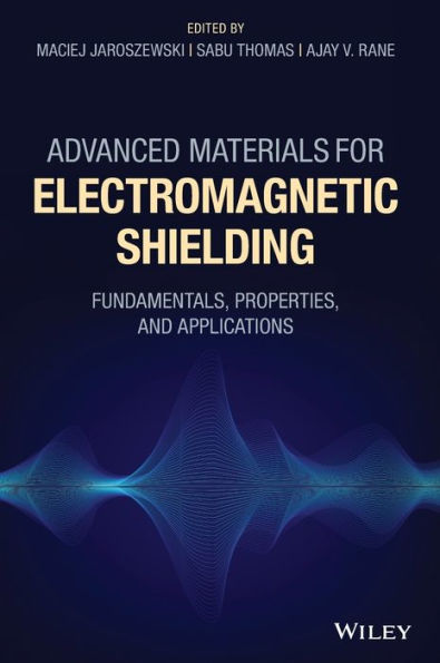 Advanced Materials for Electromagnetic Shielding: Fundamentals, Properties, and Applications / Edition 1