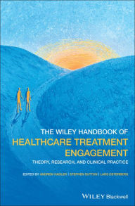 Title: The Wiley Handbook of Healthcare Treatment Engagement: Theory, Research, and Clinical Practice / Edition 1, Author: Andrew Hadler