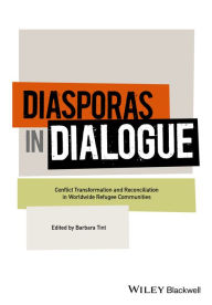 Title: Diasporas in Dialogue: Conflict Transformation and Reconciliation in Worldwide Refugee Communities / Edition 1, Author: Barbara Tint