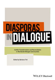 Title: Diasporas in Dialogue: Conflict Transformation and Reconciliation in Worldwide Refugee Communities, Author: Barbara Tint