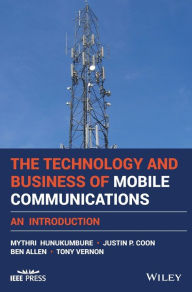 Title: The Technology and Business of Mobile Communications: An Introduction, Author: Mythri Hunukumbure